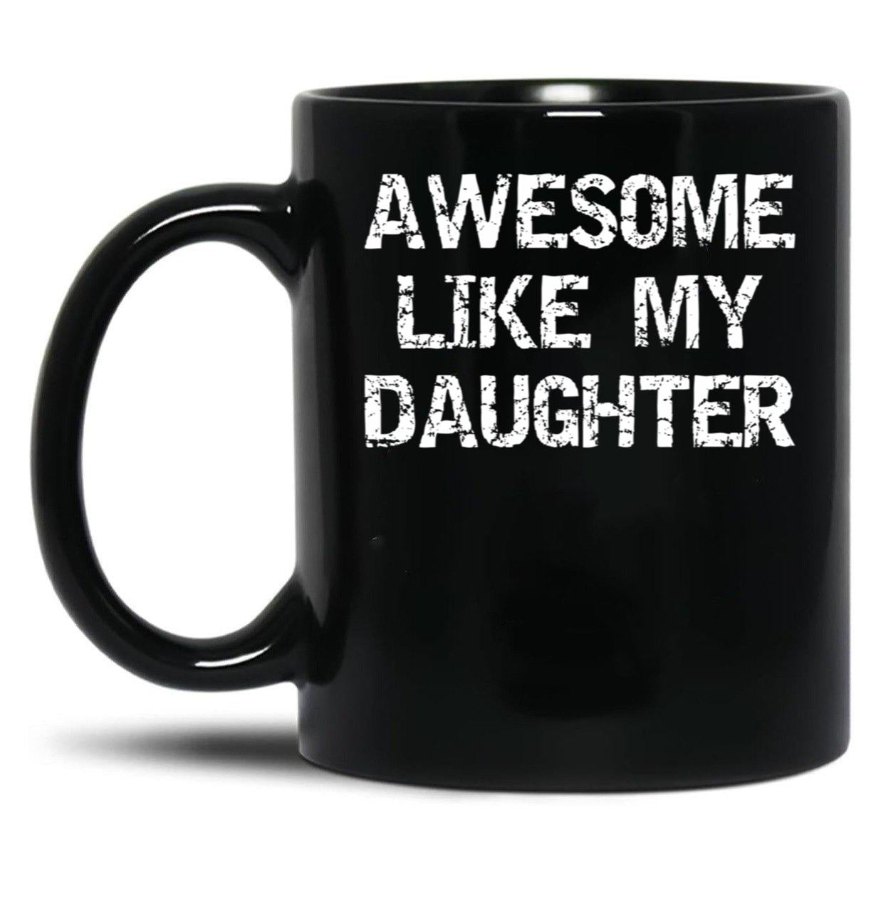 Awesome Like My Daughter Funnyparentchildteen Black Coffee Mug