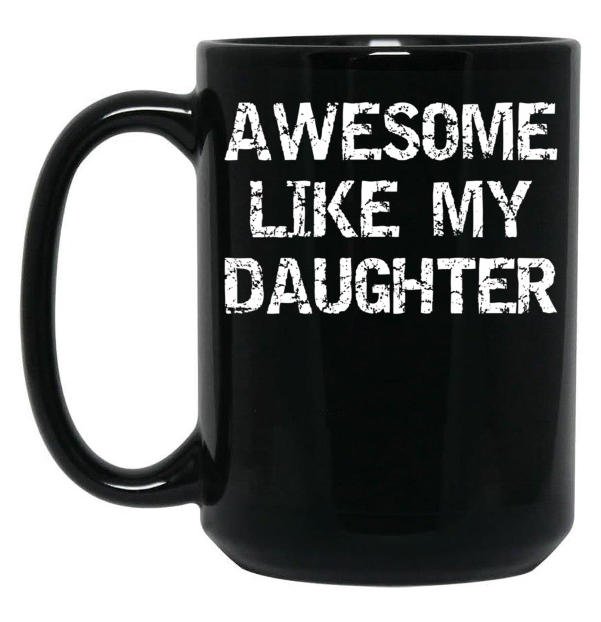 Awesome Like My Daughter Funnyparentchildteen Black Coffee Mug