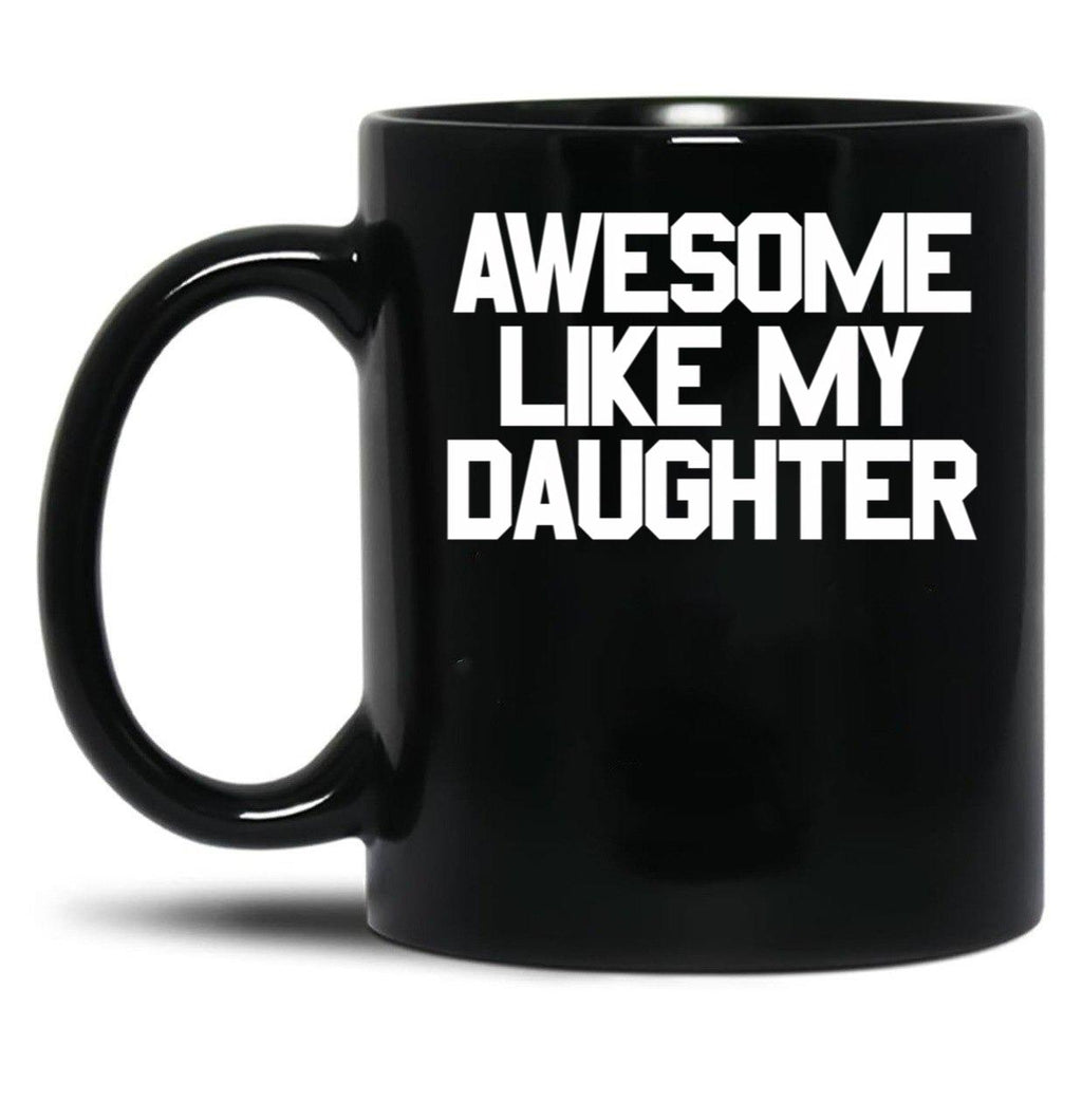 Awesome Like My Daughter Gear (4) Black Coffee Mug
