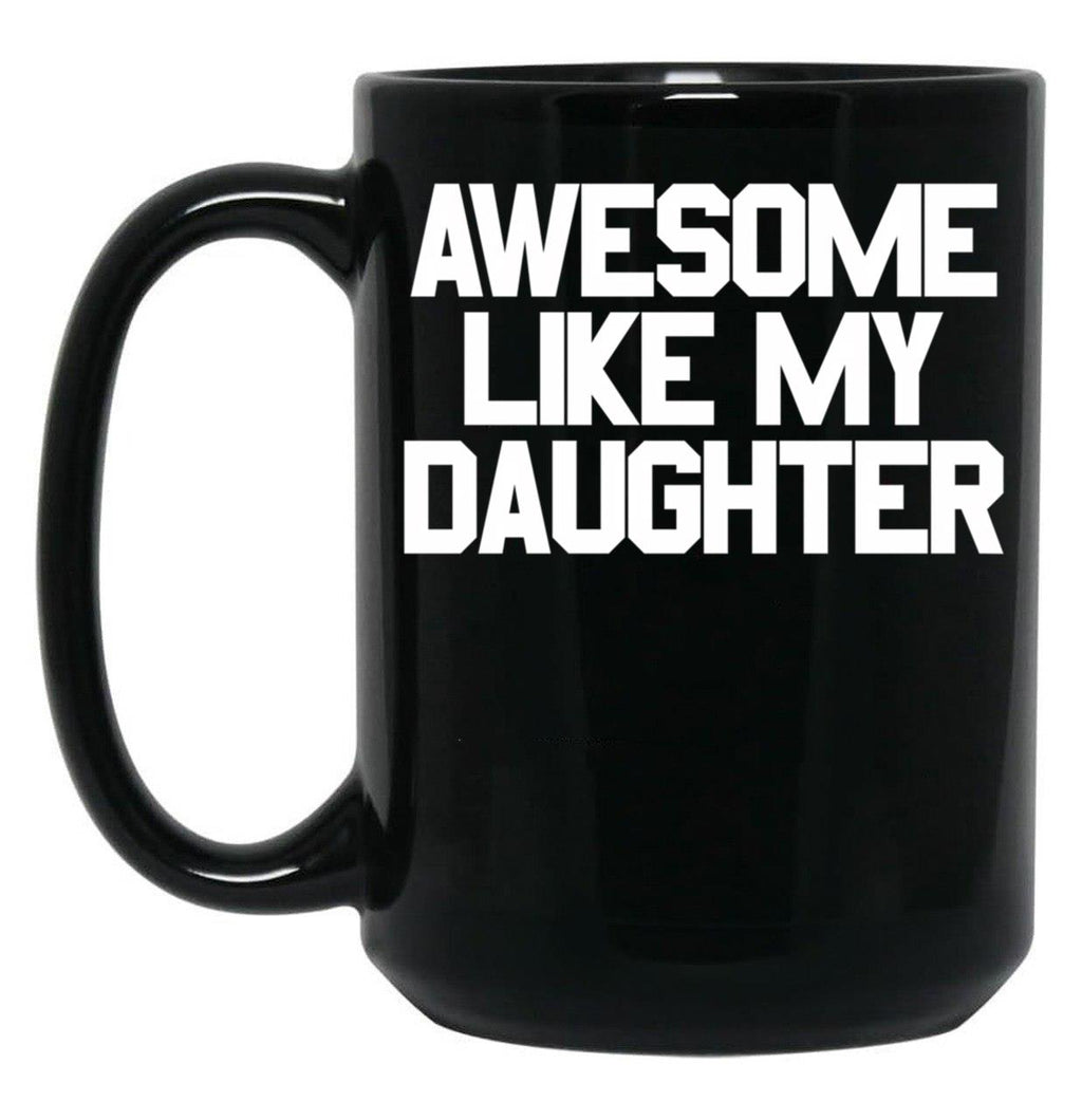 Awesome Like My Daughter Gear (4) Black Coffee Mug