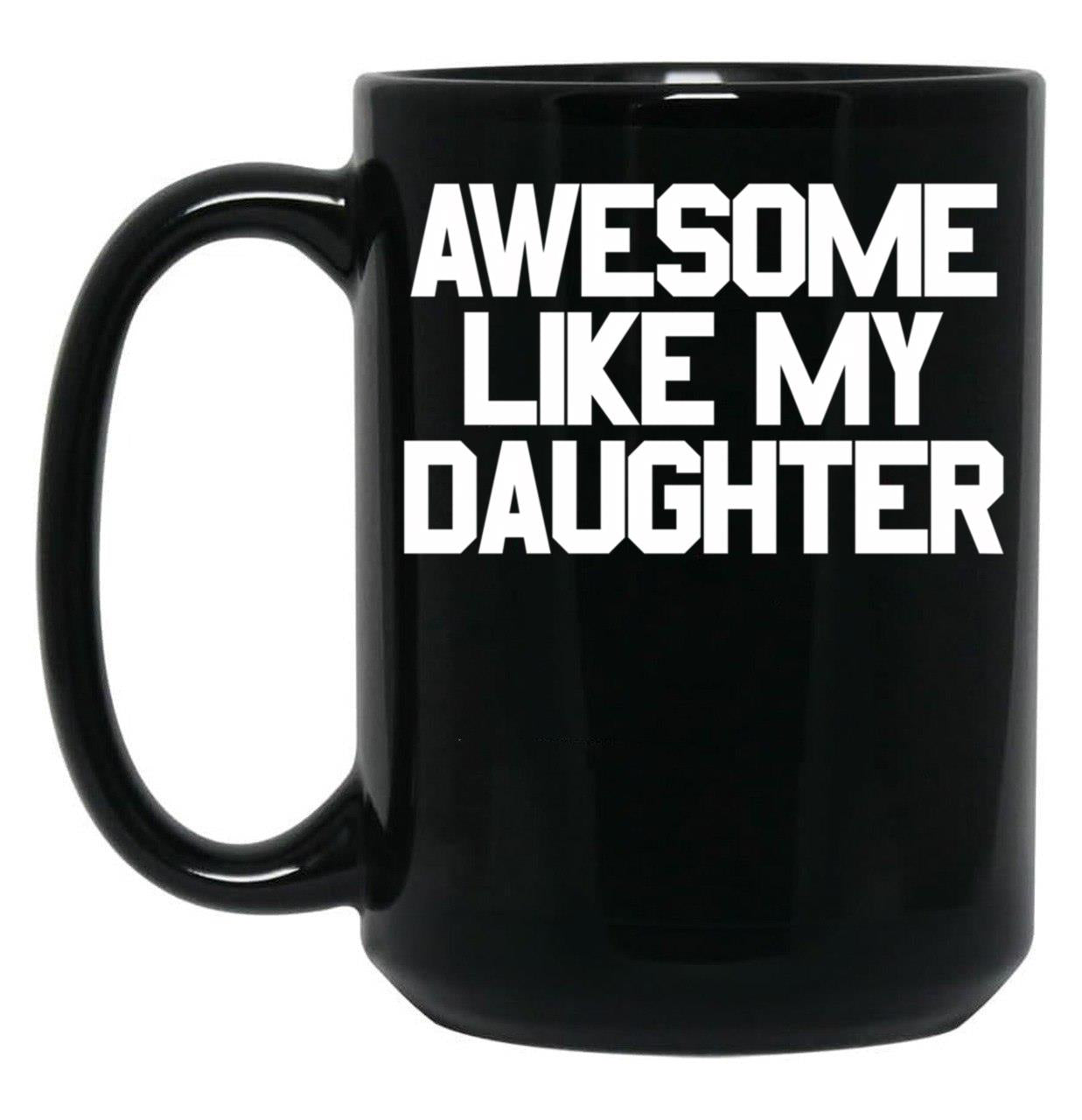 Awesome Like My Daughter Gear (4) Black Coffee Mug