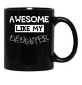 Awesome Like My Daughter Gift For Daughter Idea Black Coffee Mug - Black