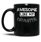 Awesome Like My Daughter Gift For Daughter Idea Black Coffee Mug