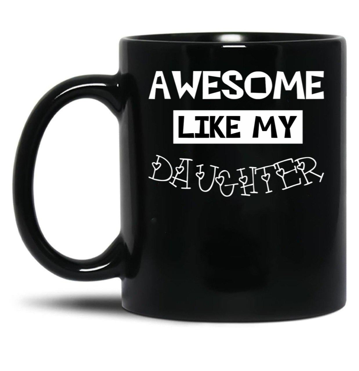 Awesome Like My Daughter Gift For Daughter Idea Black Coffee Mug
