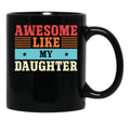 Awesome Like My Daughter Gift For Everyone Who Loves Their Daughters (1) Black Coffee Mug - Black