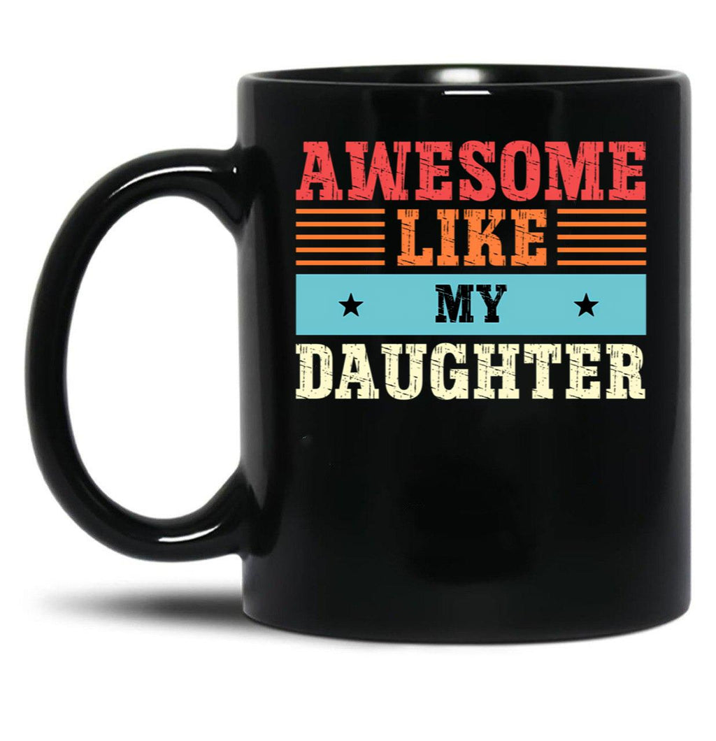 Awesome Like My Daughter Gift For Everyone Who Loves Their Daughters (1) Black Coffee Mug