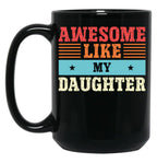 Awesome Like My Daughter Gift For Everyone Who Loves Their Daughters (1) Black Coffee Mug