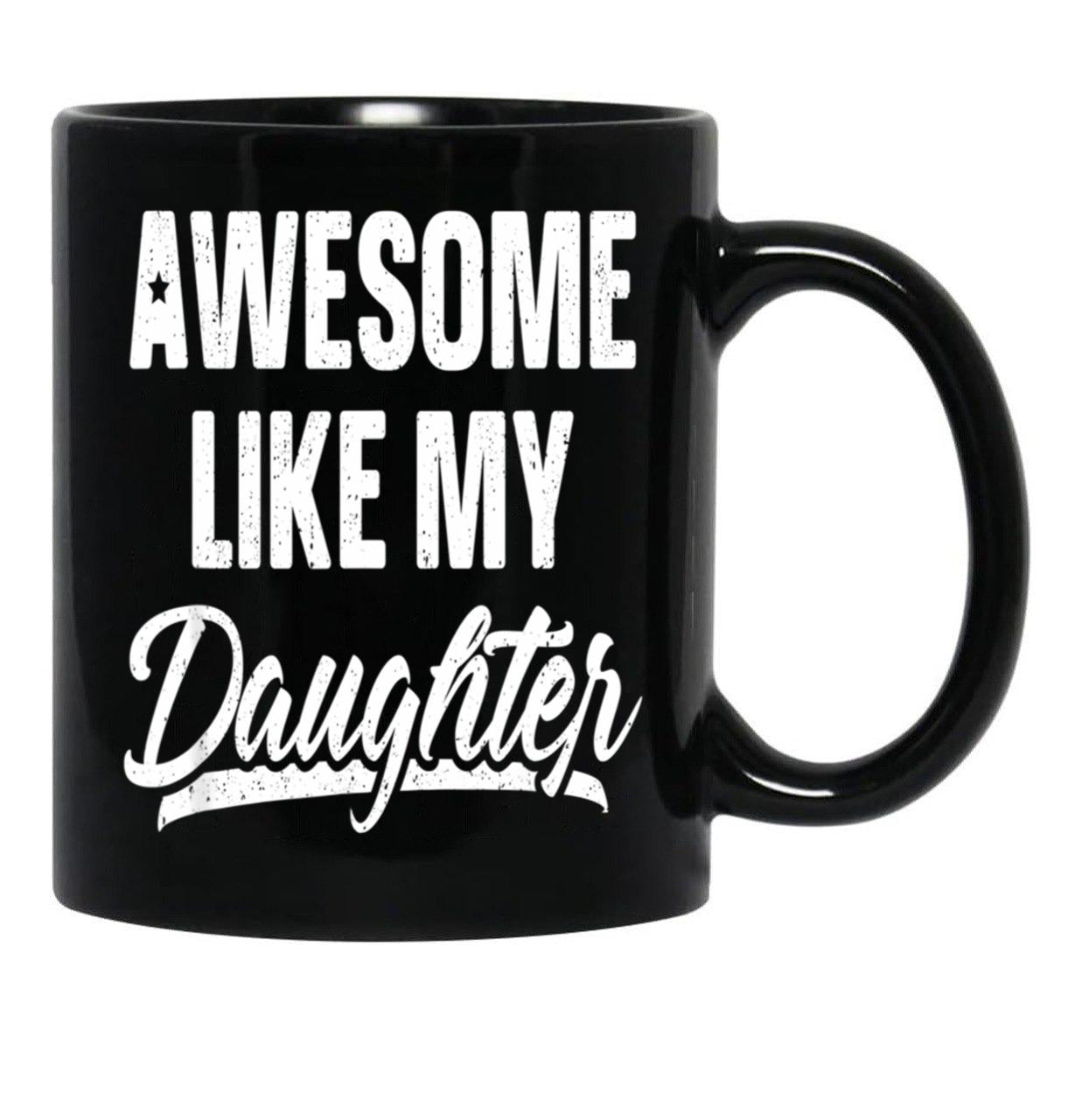 Awesome Like My Daughter Gift Funny Father'S Black Coffee Mug - Black