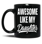 Awesome Like My Daughter Gift Funny Father'S Black Coffee Mug