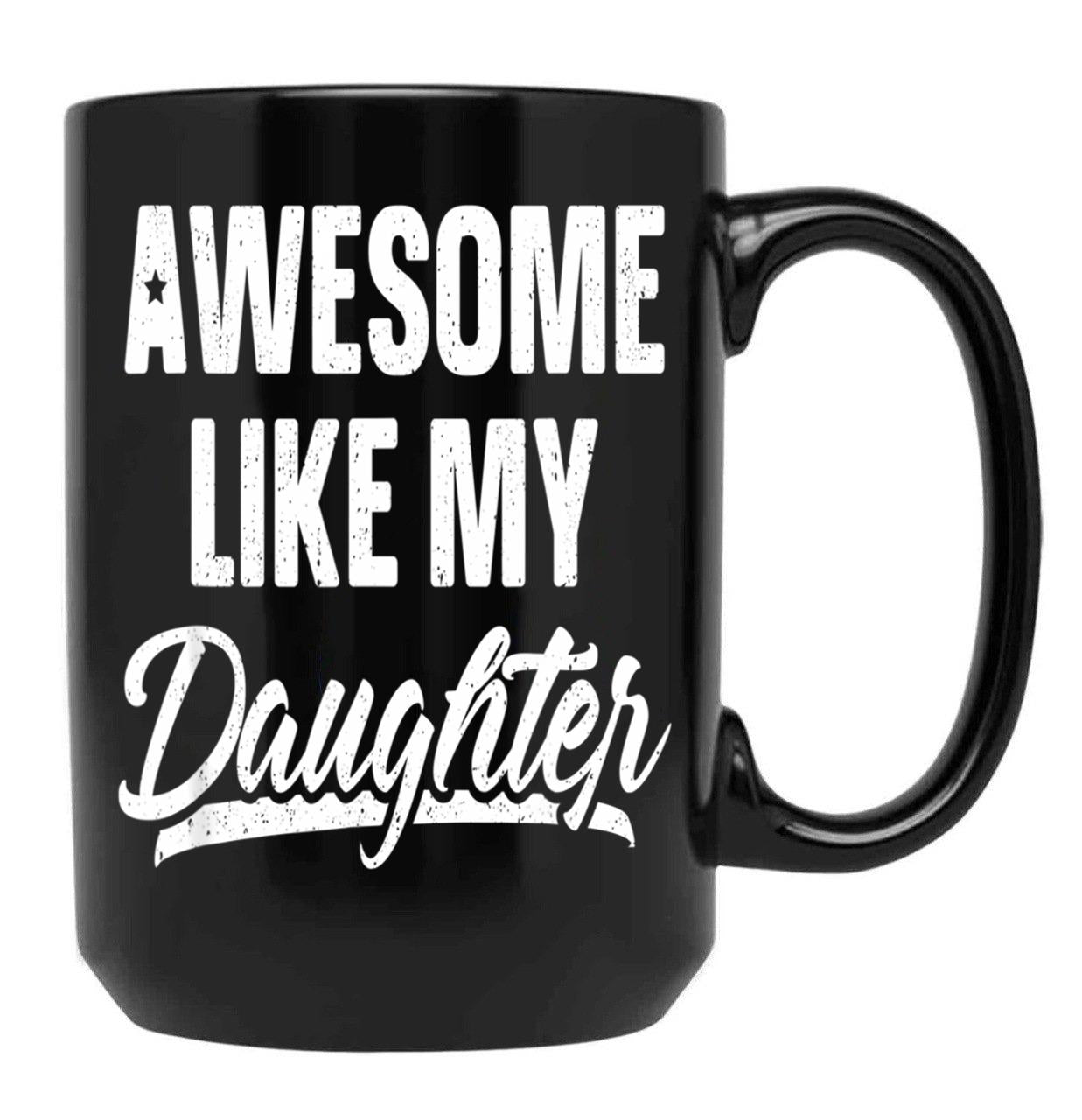 Awesome Like My Daughter Gift Funny Father'S Black Coffee Mug - Black