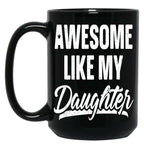 Awesome Like My Daughter Gift Funny Father'S Black Coffee Mug