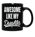 Awesome Like My Daughter Gift Funny Father_S Black Coffee Mug - Black