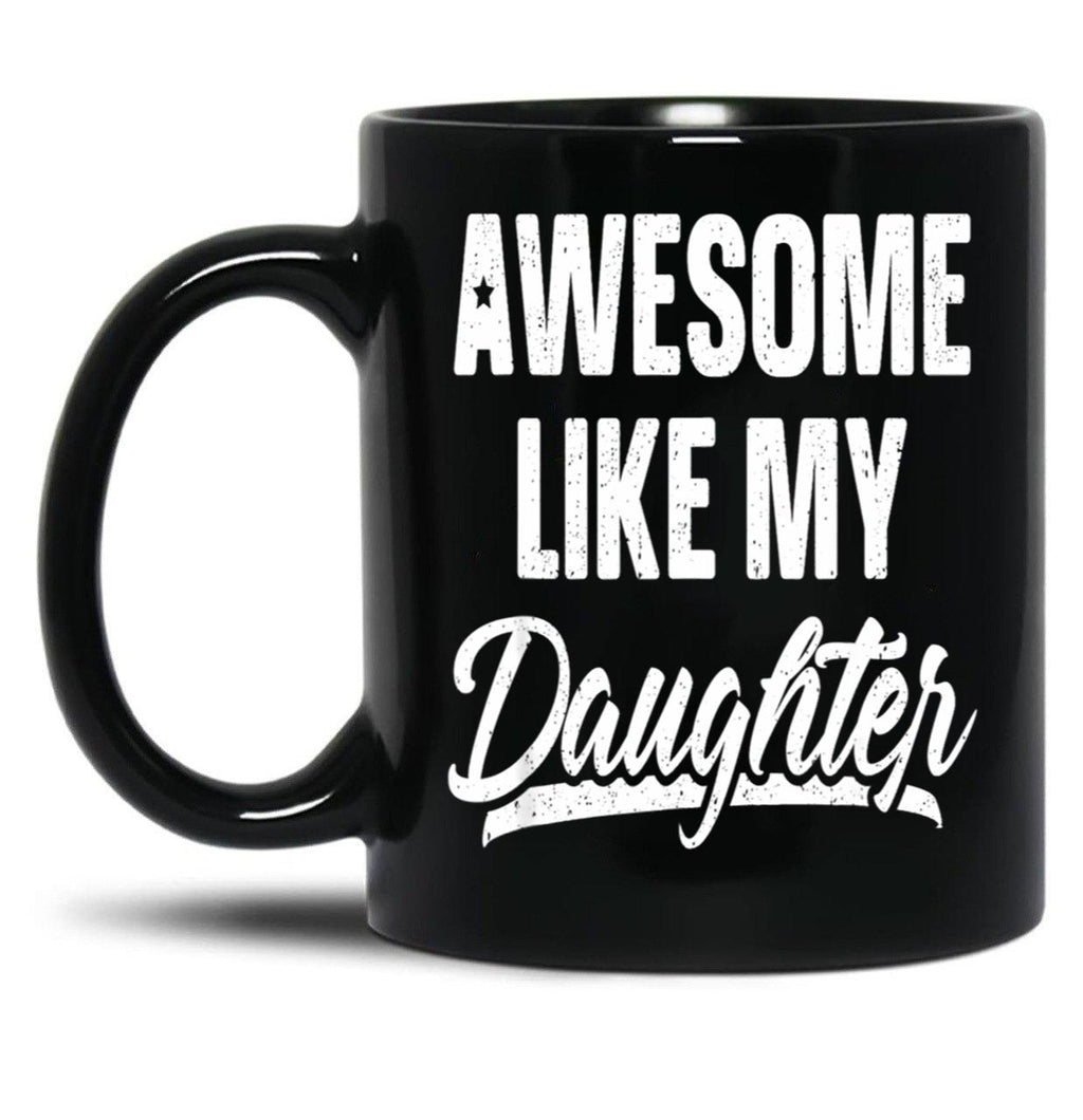 Awesome Like My Daughter Gift Funny Father_S Black Coffee Mug