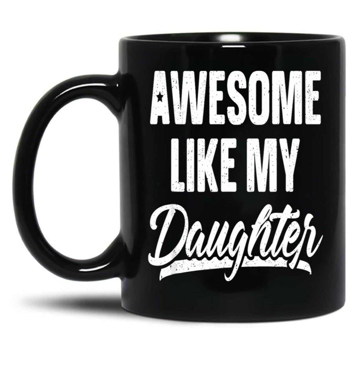 Awesome Like My Daughter Gift Funny Father_S Black Coffee Mug