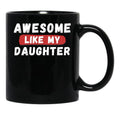 Awesome Like My Daughter Gifts Men Funny Fathers Day Dad Mug (1) Black Coffee Mug - Black