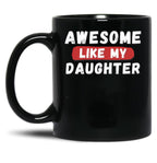 Awesome Like My Daughter Gifts Men Funny Fathers Day Dad Mug (1) Black Coffee Mug