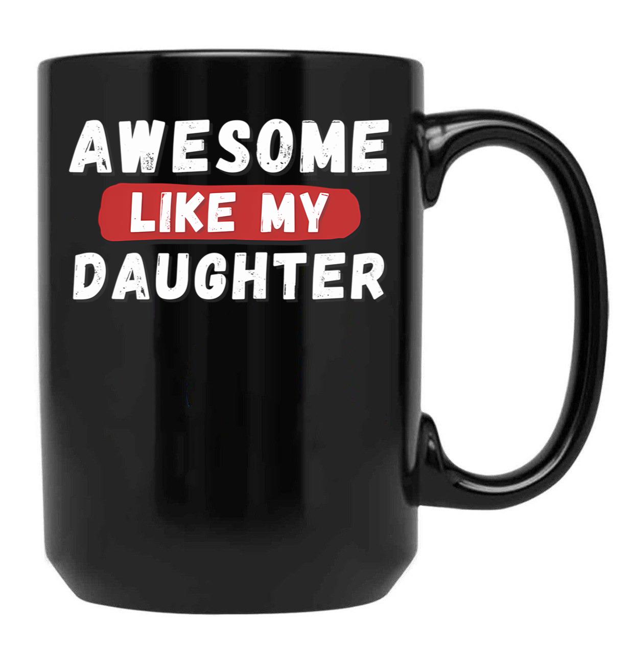Awesome Like My Daughter Gifts Men Funny Fathers Day Dad Mug (1) Black Coffee Mug - Black