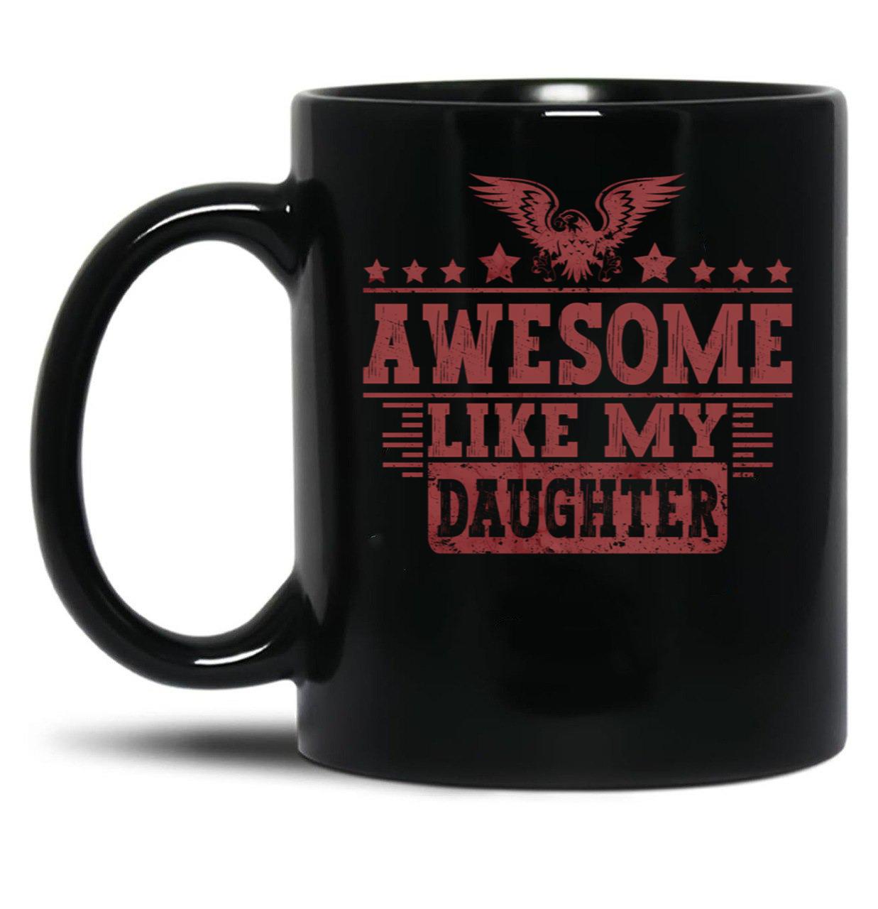 Awesome Like My Daughter Gifts Men Funny Fathers Day Dad Mug (2) Black Coffee Mug