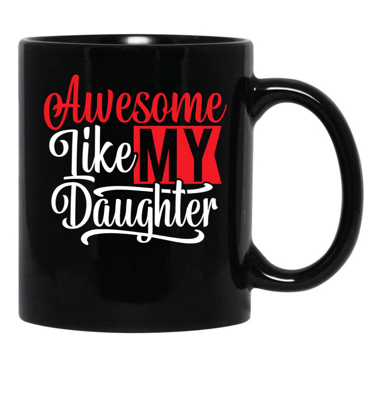 Awesome Like My Daughter Gifts Men Funny Fathers Day Dad Mug (3) Black Coffee Mug - Black