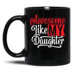 Awesome Like My Daughter Gifts Men Funny Fathers Day Dad Mug (3) Black Coffee Mug