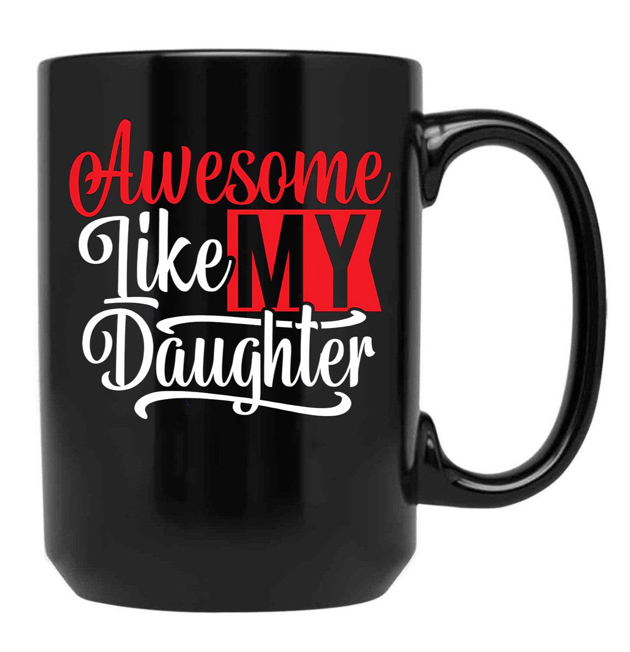 Awesome Like My Daughter Gifts Men Funny Fathers Day Dad Mug (3) Black Coffee Mug - Black