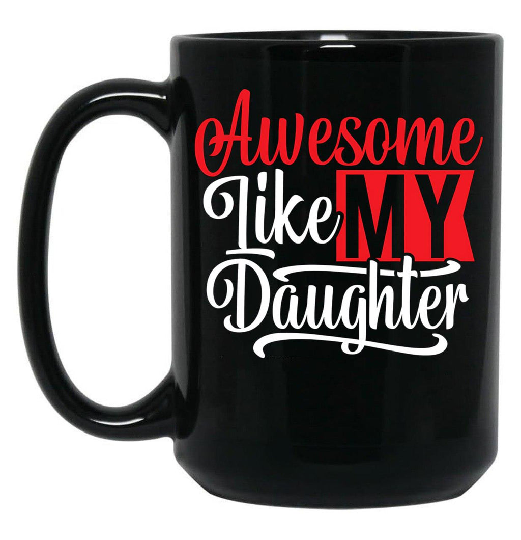 Awesome Like My Daughter Gifts Men Funny Fathers Day Dad Mug (3) Black Coffee Mug
