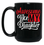 Awesome Like My Daughter Gifts Men Funny Fathers Day Dad Mug (3) Black Coffee Mug