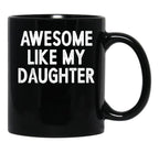 Awesome Like My Daughter Gifts Men Funny Fathers Day Dad Mug Black Coffee Mug - Black