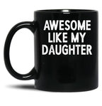 Awesome Like My Daughter Gifts Men Funny Fathers Day Dad Mug Black Coffee Mug