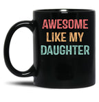 Awesome Like My Daughter Gifts Men Funny Fathers Day Dad (1) Black Coffee Mug