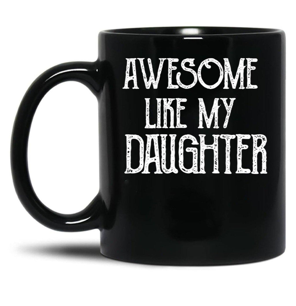 Awesome Like My Daughter Gifts Men Funny Fathers Day Dad (2) Black Coffee Mug
