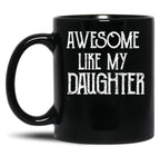 Awesome Like My Daughter Gifts Men Funny Fathers Day Dad (2) Black Coffee Mug