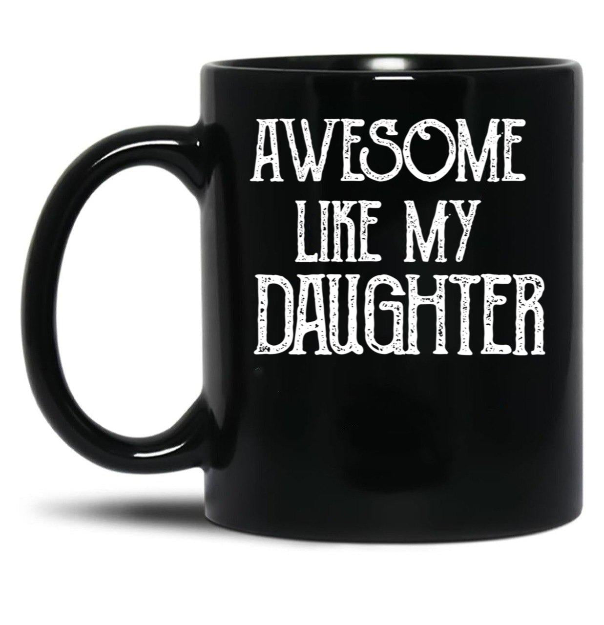 Awesome Like My Daughter Gifts Men Funny Fathers Day Dad (2) Black Coffee Mug