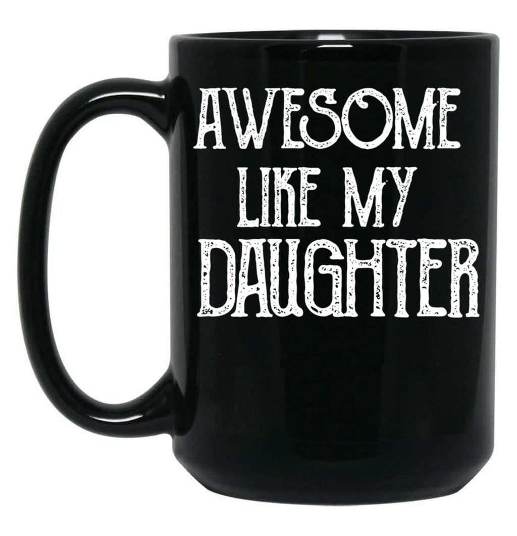 Awesome Like My Daughter Gifts Men Funny Fathers Day Dad (2) Black Coffee Mug