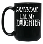 Awesome Like My Daughter Gifts Men Funny Fathers Day Dad (2) Black Coffee Mug