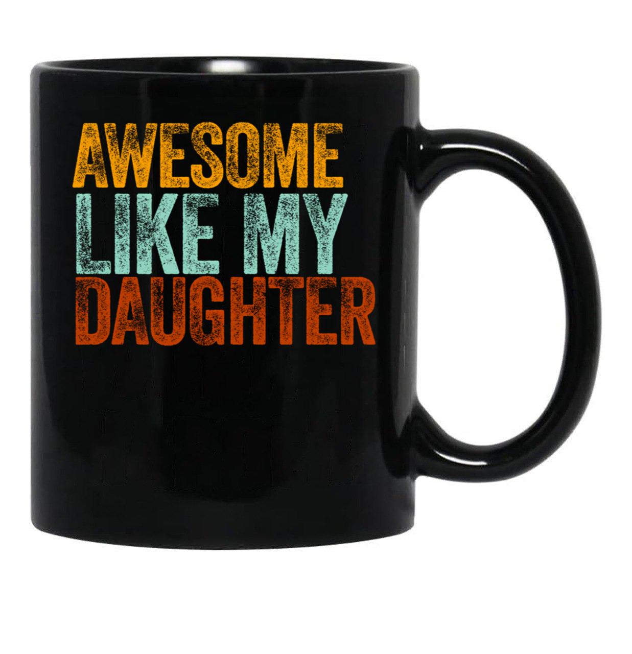 Awesome Like My Daughter Gifts Men Funny Fathers Day Dad (3) Black Coffee Mug - Black