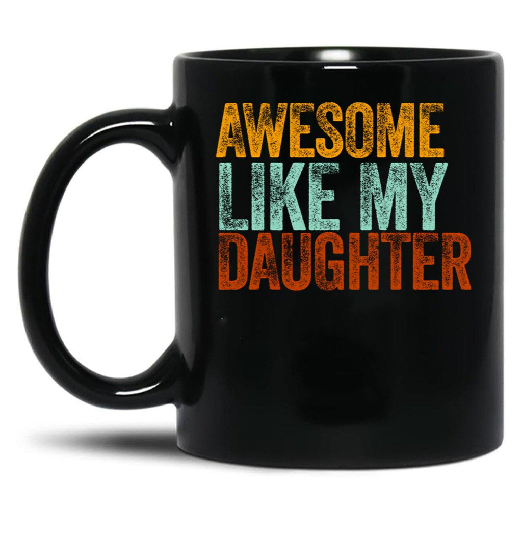 Awesome Like My Daughter Gifts Men Funny Fathers Day Dad (3) Black Coffee Mug