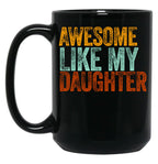 Awesome Like My Daughter Gifts Men Funny Fathers Day Dad (3) Black Coffee Mug