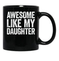 Awesome Like My Daughter Gifts Men Funny Fathers Day Dad (4) Black Coffee Mug - Black