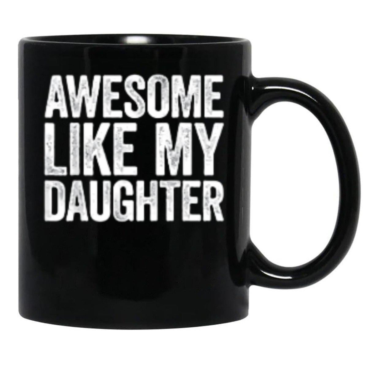 Awesome Like My Daughter Gifts Men Funny Fathers Day Dad (4) Black Coffee Mug - Black