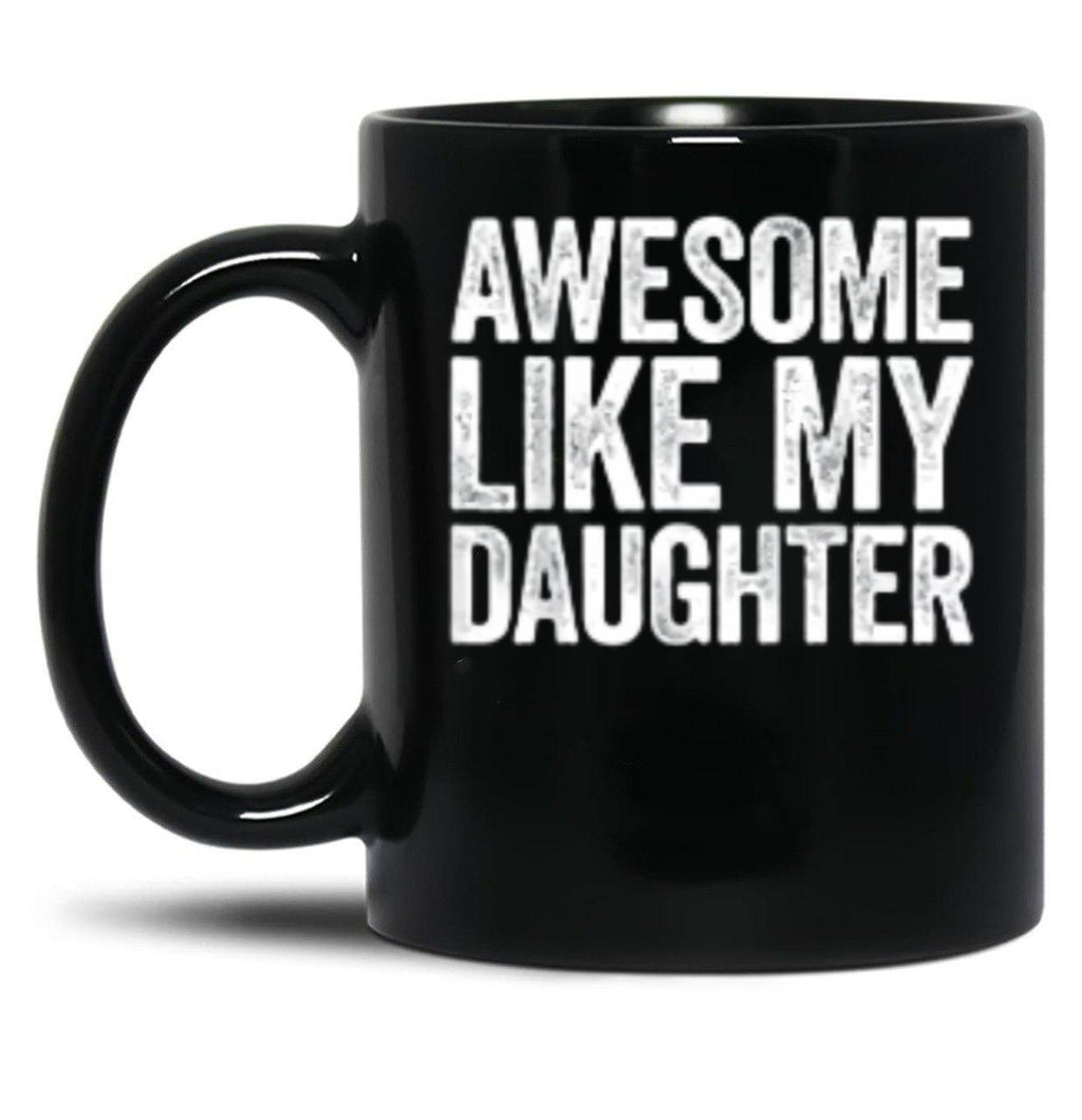 Awesome Like My Daughter Gifts Men Funny Fathers Day Dad (4) Black Coffee Mug