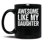 Awesome Like My Daughter Gifts Men Funny Fathers Day Dad (4) Black Coffee Mug