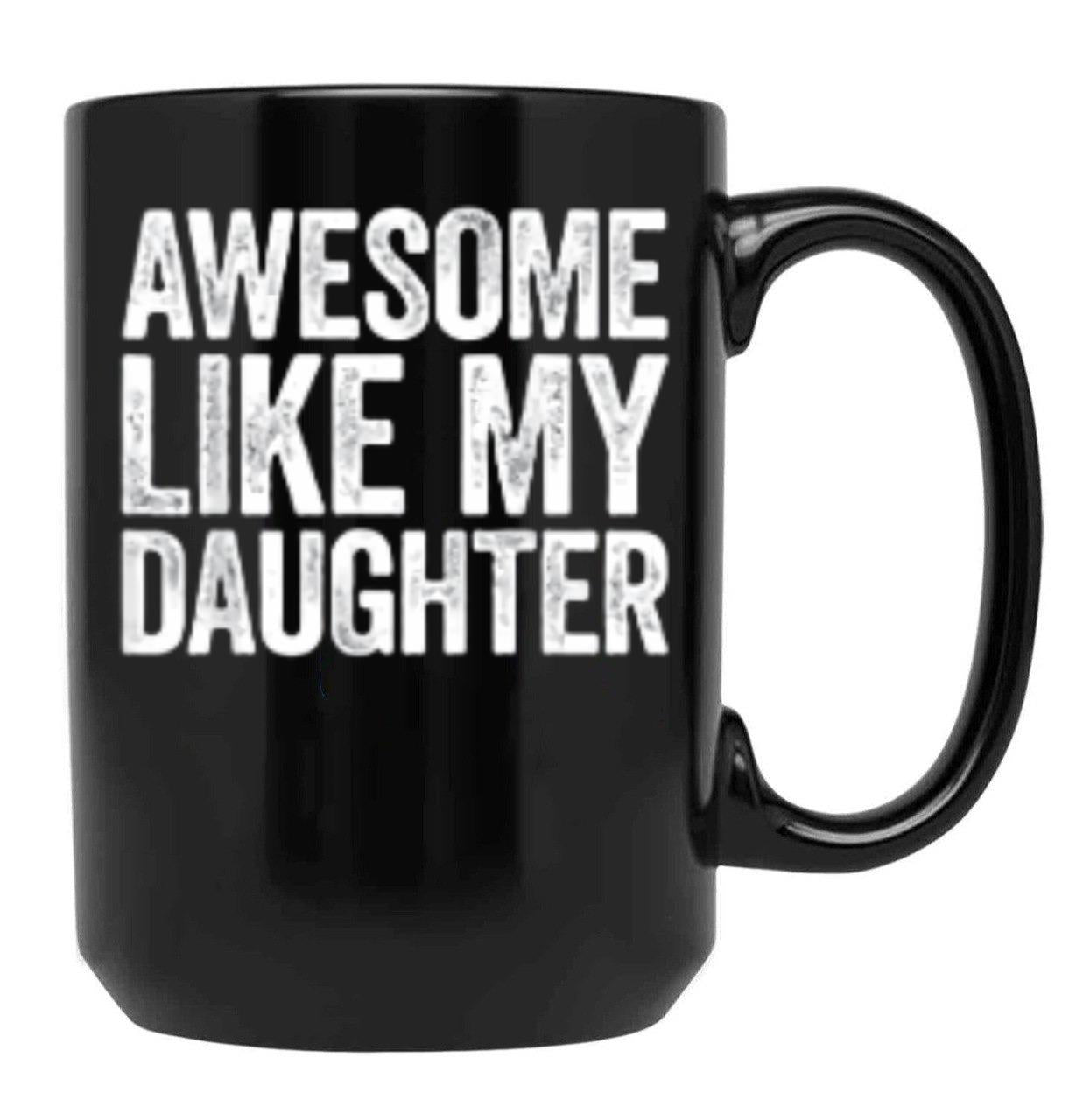 Awesome Like My Daughter Gifts Men Funny Fathers Day Dad (4) Black Coffee Mug - Black