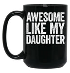 Awesome Like My Daughter Gifts Men Funny Fathers Day Dad (4) Black Coffee Mug
