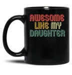 Awesome Like My Daughter Gifts Men Funny Fathers Day Dad (5) Black Coffee Mug