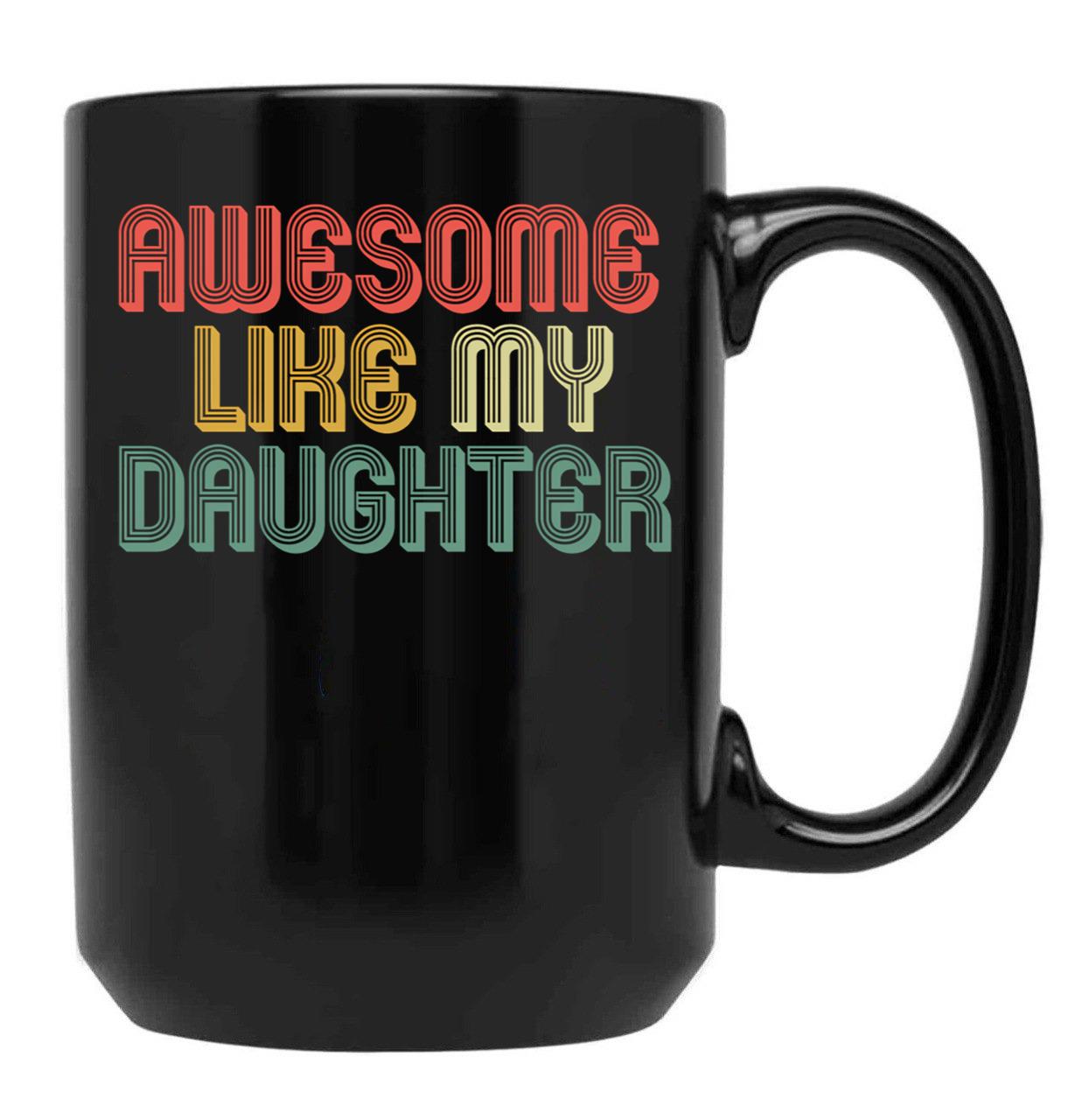 Awesome Like My Daughter Gifts Men Funny Fathers Day Dad (5) Black Coffee Mug - Black