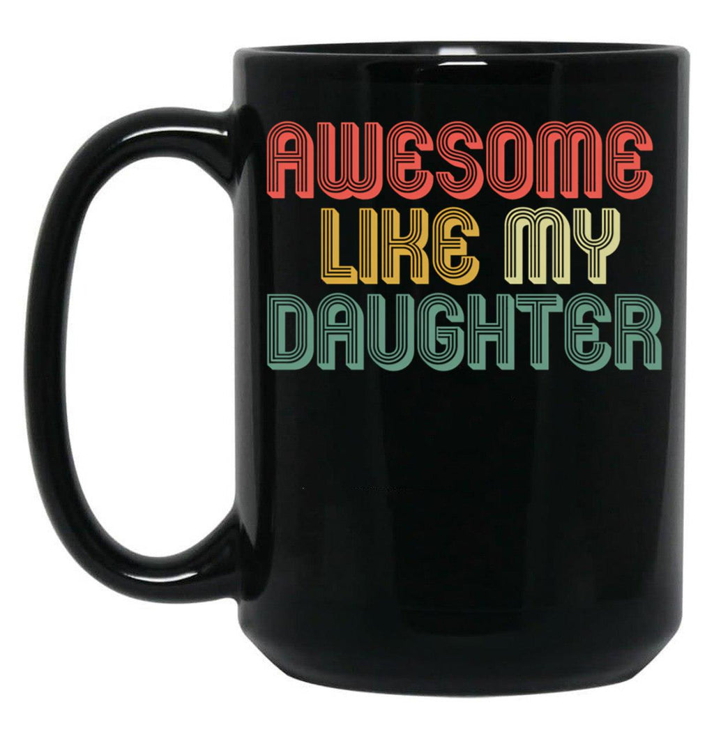 Awesome Like My Daughter Gifts Men Funny Fathers Day Dad (5) Black Coffee Mug