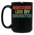 Awesome Like My Daughter Gifts Men Funny Fathers Day Dad (5) Black Coffee Mug