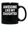 Awesome Like My Daughter Gifts Men Funny Fathers Day Dad (6) Black Coffee Mug - Black