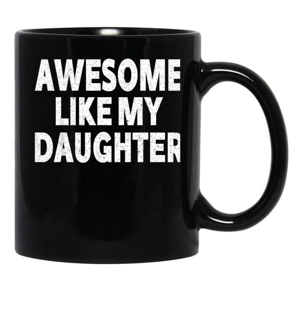 Awesome Like My Daughter Gifts Men Funny Fathers Day Dad (6) Black Coffee Mug - Black